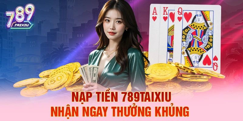 Nạp tiền gemwin liền tay nhận ngay thưởng khủng